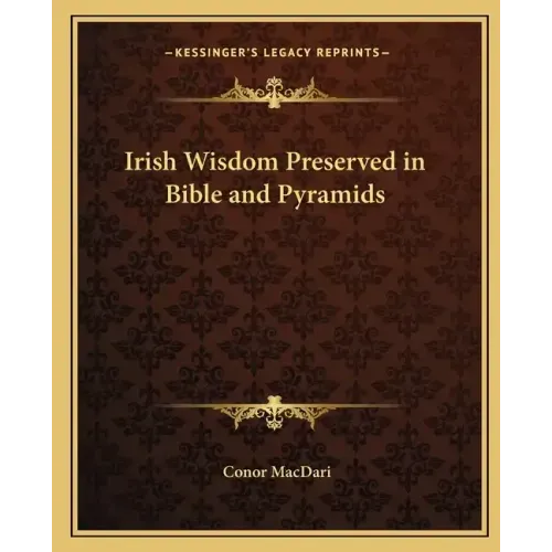 Irish Wisdom Preserved in Bible and Pyramids