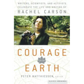 Courage for the Earth: Writers, Scientists, and Activists Celebrate the Life and Writing of Rachel Carson