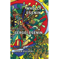 Wholly Esenin: Poems by Sergei Esenin