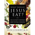 What Would Jesus Eat?: The Ultimate Program for Eating Well, Feeling Great, and Living Longer