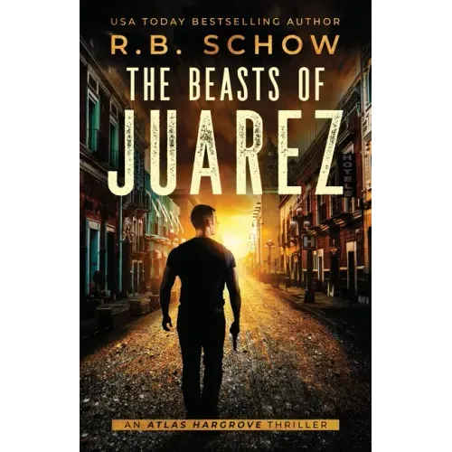 The Beasts of Juarez: An Atlas Hargrove Novel: Book 2