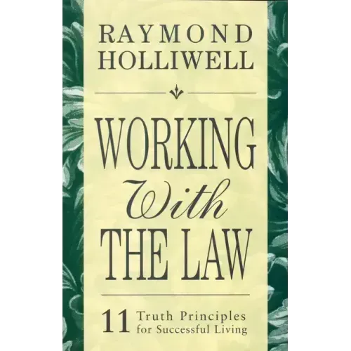 Working with the Law: 11 Truth Principles for Successful Living