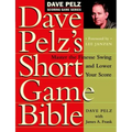 Dave Pelz's Short Game Bible: Master the Finesse Swing and Lower Your Score