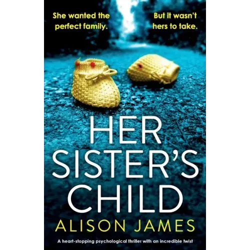 Her Sister's Child: A heart-stopping psychological thriller with an incredible twist