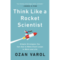 Think Like a Rocket Scientist: Simple Strategies You Can Use to Make Giant Leaps in Work and Life