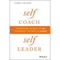 Self as Coach, Self as Leader: Developing the Best in You to Develop the Best in Others