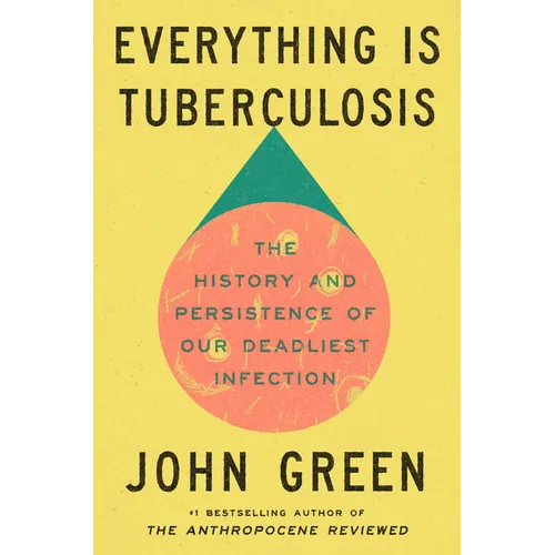 Everything Is Tuberculosis: The History and Persistence of Our Deadliest Infection