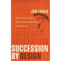 Succession by Design: How Visionary Leaders Prepare Their Organization for What's Next