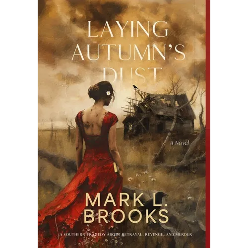 Laying Autumn's Dust: A Southern Tragedy About Betrayal, Revenge, and Murder: A Southern Tragedy About