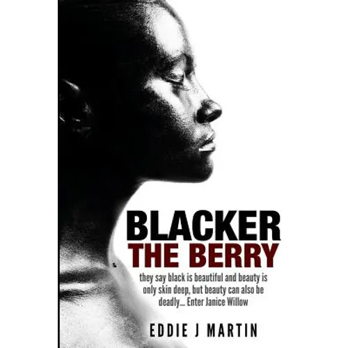Blacker the Berry: They say black is beautiful and beauty is only skin deep, but beauty can also be deadly... Enter Janice Willow