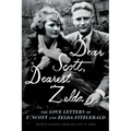 Dear Scott, Dearest Zelda: The Love Letters of F. Scott and Zelda Fitzgerald