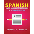 Spanish: Learn Spanish for Beginners in a Fun and Easy Way Including Pronunciation, Spanish Grammar, Reading, and Writing, Plus Short Stories