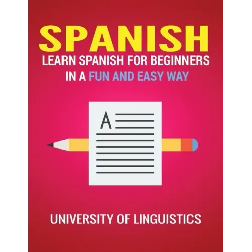 Spanish: Learn Spanish for Beginners in a Fun and Easy Way Including Pronunciation, Spanish Grammar, Reading, and Writing, Plus Short Stories
