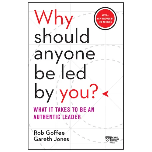 Why Should Anyone Be Led by You? with a New Preface by the Authors: What It Takes to Be an Authentic Leader