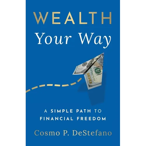 Wealth Your Way: A Simple Path to Financial Freedom