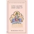Live Alone and Like It: The Classic Guide for the Single Woman
