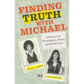 Finding Truth with Michael: A Memoir of Friendship, Faith, and First Love