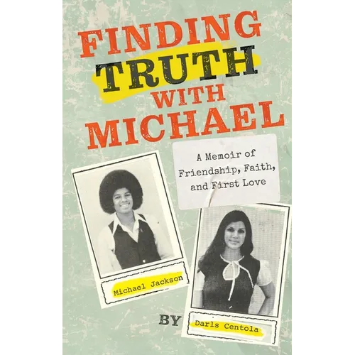 Finding Truth with Michael: A Memoir of Friendship, Faith, and First Love