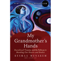 My Grandmother's Hands: Racialized Trauma and the Pathway to Mending Our Hearts and Bodies