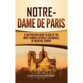Notre-Dame de Paris: A Captivating Guide to One of the Most Famous Catholic Cathedrals of Medieval Europe
