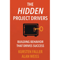 The Hidden Project Drivers: Building Behavior that Drives Success
