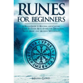 Runes for Beginners: A Pagan Guide to Reading and Casting the Elder Futhark Rune Stones for Divination, Norse Magic and Modern Witchcraft