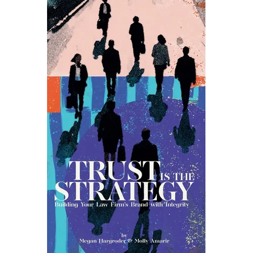 Trust Is the Strategy: Building Your Law Firm's Brand With Integrity