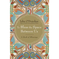 To Bless the Space Between Us: A Book of Blessings