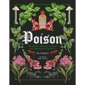 Poison: The History of Potions, Powders and Murderous Practitioners