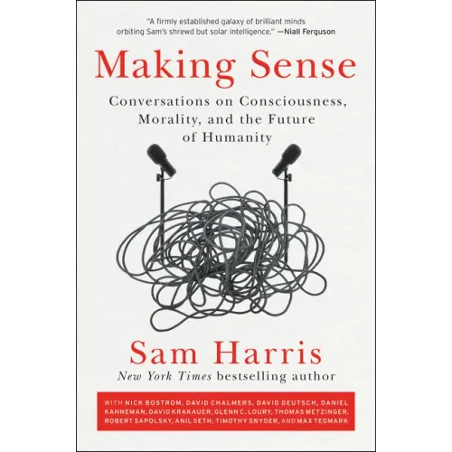 Making Sense: Conversations on Consciousness, Morality, and the Future of Humanity