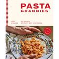 Pasta Grannies: The Official Cookbook: The Secrets of Italy's Best Home Cooks