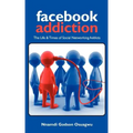 Facebook Addiction: The Life & Times of Social Networking Addicts