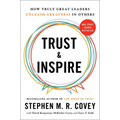 Trust and Inspire: How Truly Great Leaders Unleash Greatness in Others