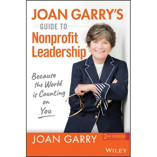 Joan Garry's Guide to Nonprofit Leadership: Because the World Is Counting on You