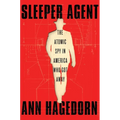 Sleeper Agent: The Atomic Spy in America Who Got Away