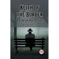 Keith of the Border A Tale of the Plains