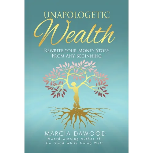 Unapologetic Wealth: Rewrite Your Money Story from Any Beginning