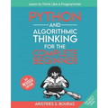Python and Algorithmic Thinking for the Complete Beginner (3rd Edition): Learn to Think Like a Programmer
