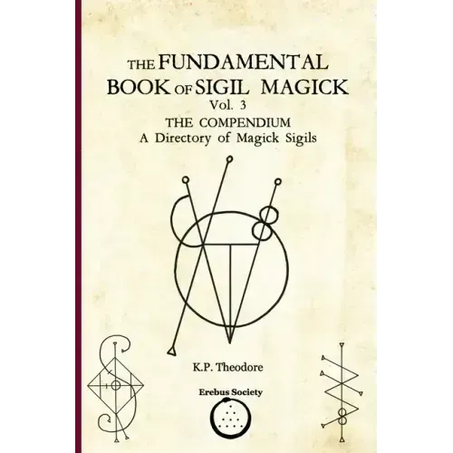The Fundamental Book of Sigil Magick Vol. 3: The Compendium - A Directory of Magick Sigils