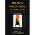 The Greek Magical Papyri in Translation, Including the Demotic Spells, Volume 1: Texts