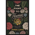 The Fight to Flourish: Engaging in the Struggle to Cultivate the Life You Were Born to Live