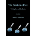 The Practicing Poet: Writing Beyond the Basics
