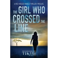 The Girl Who Crossed the Line: All she wanted was to belong. Then, she committed an unforgivable crime...
