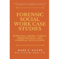 Forensic Social Work Case Studies: Personal Injury, Family, Immigration, and Criminal Mitigation