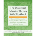 The Dialectical Behavior Therapy Skills Workbook: Practical Dbt Exercises for Learning Mindfulness, Interpersonal Effectiveness, Emotion Regulation, a