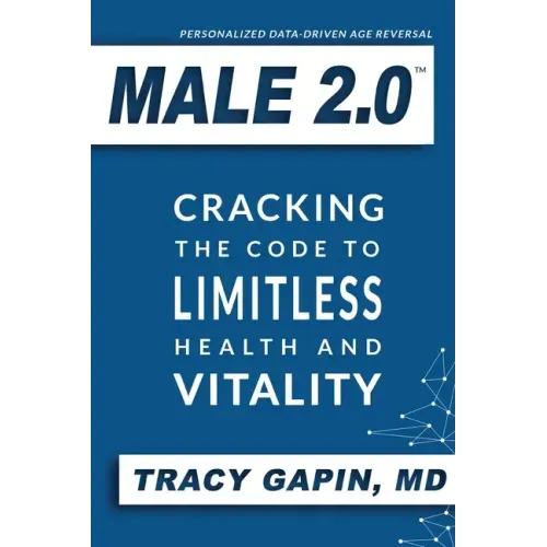 Male 2.0: Cracking the Code to Limitless Health and Vitality