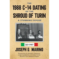 The 1988 C-14 Dating Of The Shroud of Turin: A Stunning Exposé