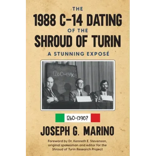 The 1988 C-14 Dating Of The Shroud of Turin: A Stunning Exposé