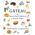 Gateau: The Surprising Simplicity of French Cakes