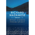 Richard Wagamese Selected: What Comes from Spirit
